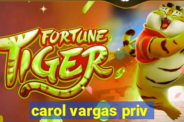 carol vargas priv